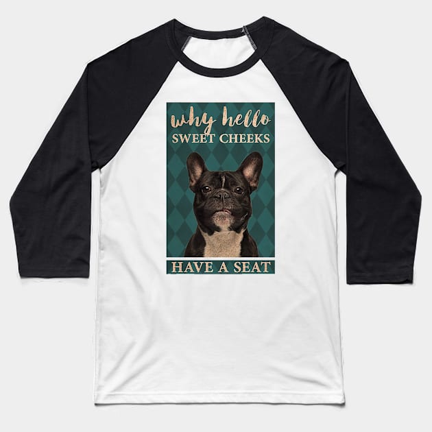 Why Hello Sweet Cheeks frenchie lover Baseball T-Shirt by Delmonico2022